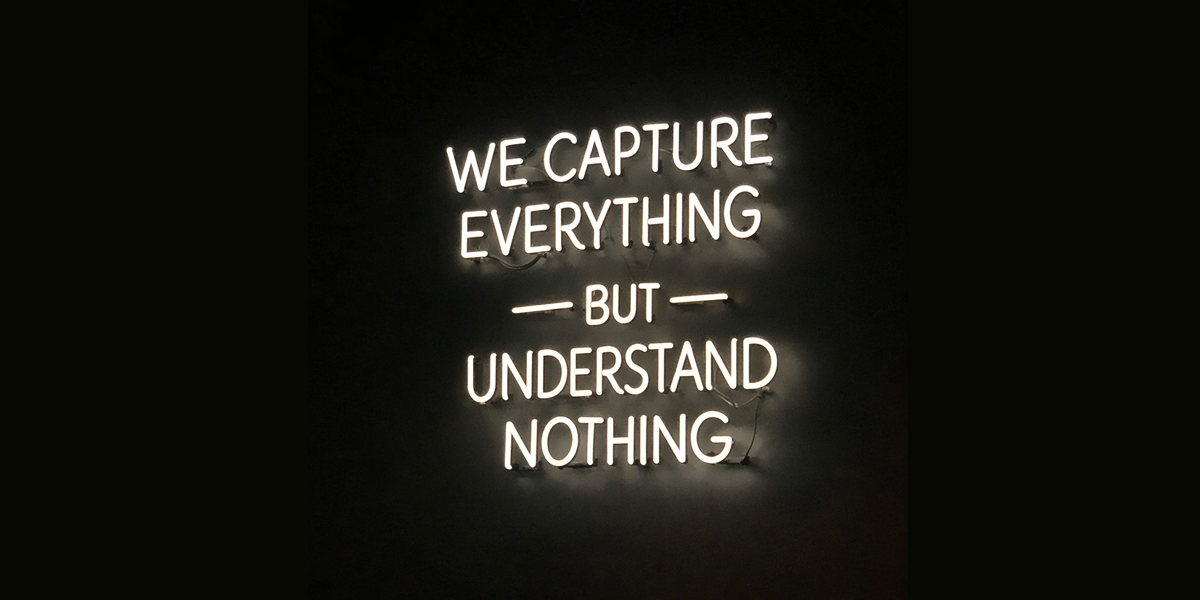 How to Escape the Trap of Capturing Everything and Understanding Nothing