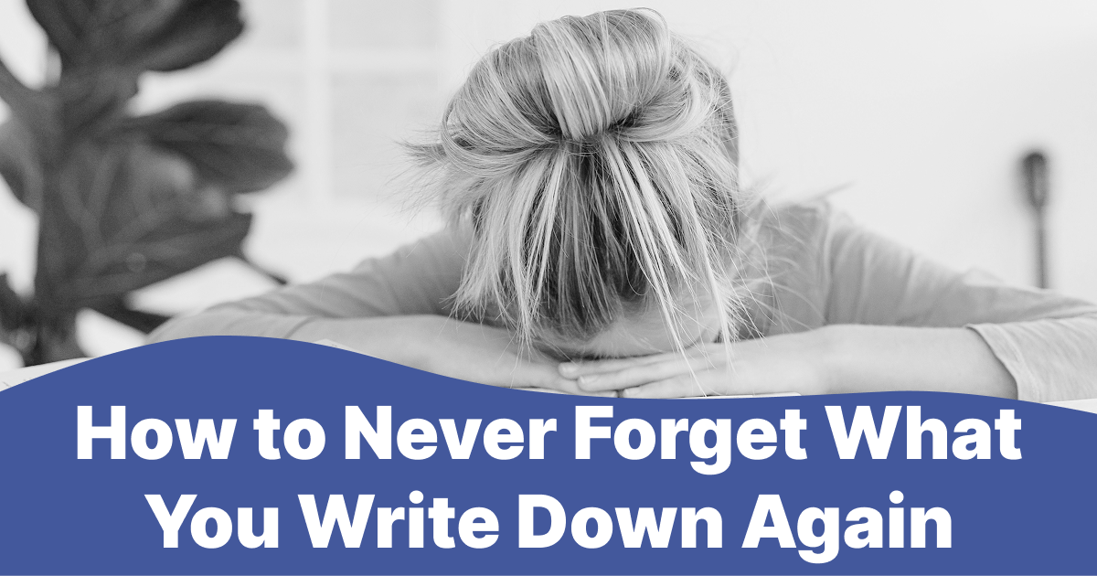 How to Never Forget What You Write Down Again